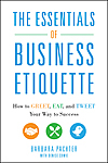 The Essentials of Business Etiquette: How to Greet, Eat and Tweet Your Way to Success